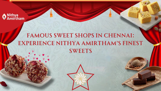 Famous Sweet Shops in Chennai - Nithya Amirtham's Finest Sweets Collection