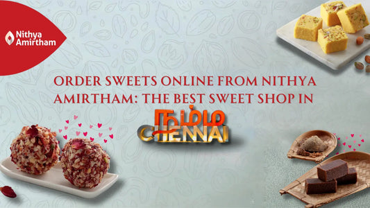 Delicious traditional Indian sweets available for online delivery from Nithya Amirtham, the best sweet shop in Chennai.