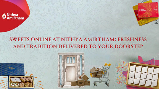 Shop sweets online at Nithya Amirtham for fresh and traditional Indian flavors delivered to your home