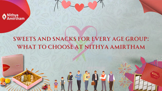 Nithya Amirtham sweets and snacks selection for all age groups, featuring traditional and modern treats.