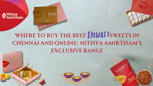 Best Diwali sweets in Chennai from Nithya Amirtham – Available online with premium taste and festive packaging