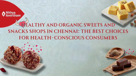 Healthy and organic sweets and snacks from top shops in Chennai for health-conscious consumers.